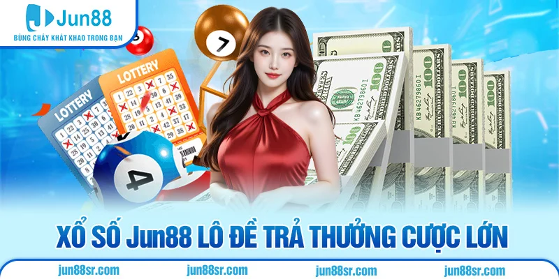 Xổ số Jun88 lô đề trả thưởng cược lớn