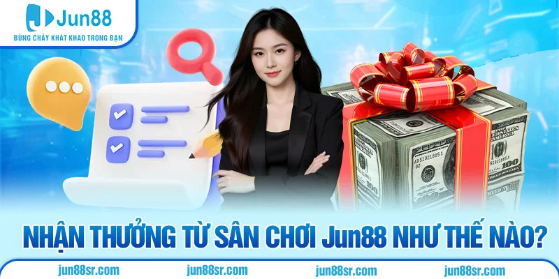 Nhận thưởng từ sân chơi Jun88 như thế nào?